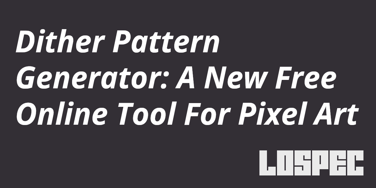 Dither Pattern Generator: A New Free Online Tool For Pixel Art